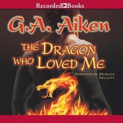 The Dragon Who Loved Me by G. A. Aiken audiobook