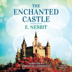 The Enchanted Castle by E. Nesbit audiobook