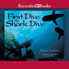 First Dive to Shark Dive by Peter Lourie audiobook