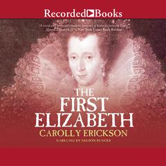 The First Elizabeth by Carolly Erickson audiobook