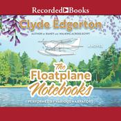 The Floatplane Notebooks by  Clyde Edgerton audiobook