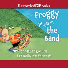 Froggy Plays in the Band by Jonathan London audiobook