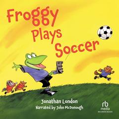 Froggy Plays Soccer by Jonathan London audiobook