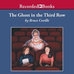 The Ghost in the Third Row by Bruce Coville audiobook