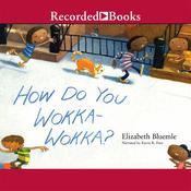How Do You Wokka-Wokka by  Elizabeth Bluemle audiobook