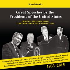 Great Speeches by the Presidents of the United States, 1933–2015 by SpeechWorks audiobook
