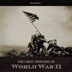 The Great Speeches of World War II by SpeechWorks audiobook