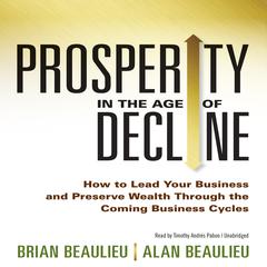 Prosperity in The Age of Decline by Brian Beaulieu audiobook