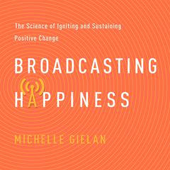 Broadcasting Happiness by Michelle Gielan audiobook