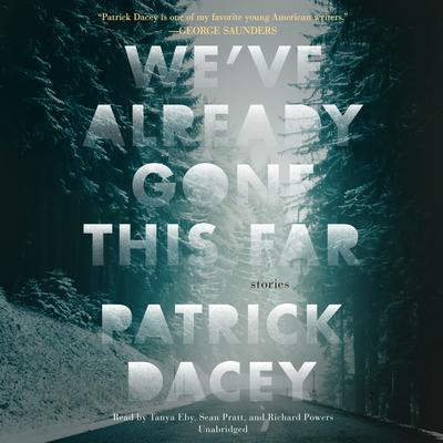 We’ve Already Gone This Far by Patrick Dacey audiobook