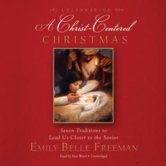 Celebrating a Christ-Centered Christmas by Emily Belle Freeman audiobook