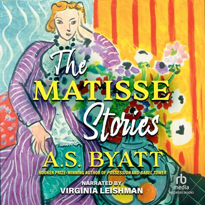 The Matisse Stories by A. S. Byatt audiobook