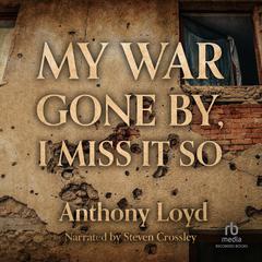 My War Gone By, I Miss It So by Anthony Loyd audiobook