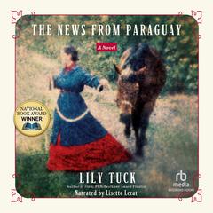 The News From Paraguay by Lily Tuck audiobook