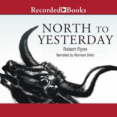 North to Yesterday by Robert Flynn audiobook