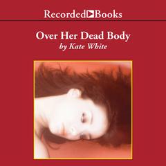 Over Her Dead Body by Kate White audiobook
