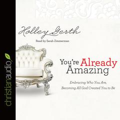 You're Already Amazing by Holley Gerth audiobook