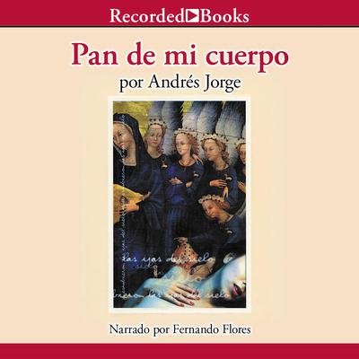 Pan de mi cuerpo (Bread of My Body) by Andres Jorge audiobook