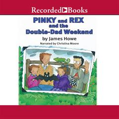 Pinky and Rex and the Double Dad Weekend by James Howe audiobook
