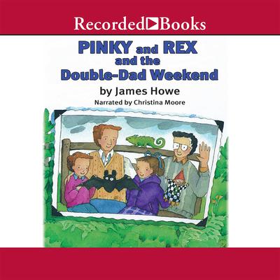 Pinky and Rex and the Double Dad Weekend by James Howe audiobook