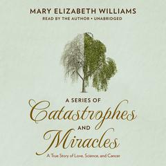 A Series of Catastrophes and Miracles by Mary Elizabeth Williams audiobook