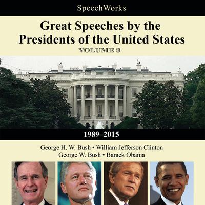 Great Speeches by the Presidents of the United States, Vol. 3 by SpeechWorks audiobook
