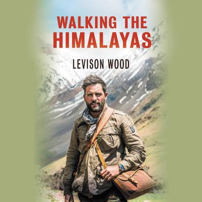 Walking The Himalayas by Levison Wood audiobook