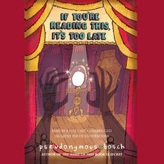 If You’re Reading This, It’s Too Late by Pseudonymous Bosch audiobook