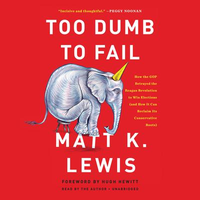 Too Dumb to Fail by Matt K. Lewis audiobook