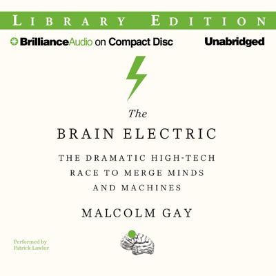 The Brain Electric by Malcolm Gay audiobook