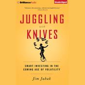 Juggling with Knives by  Jim Jubak audiobook