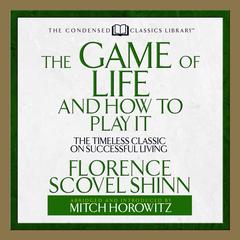 The Game of Life and How to Play It by Florence Scovel Shinn audiobook