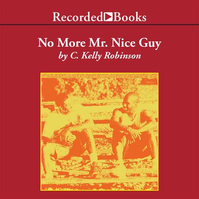 No More Mr. Nice Guy by C. Kelly Robinson audiobook