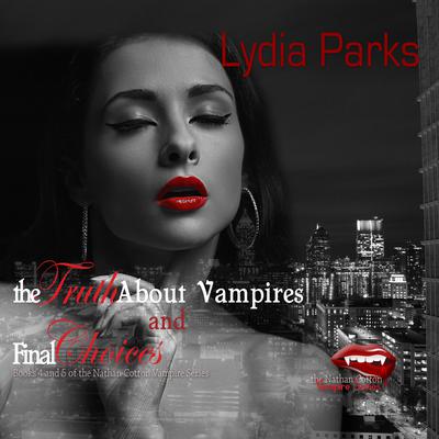The Truth about Vampires and Final Choices by Lydia Parks audiobook