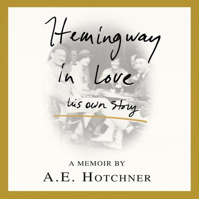 Hemingway in Love by A. E. Hotchner audiobook