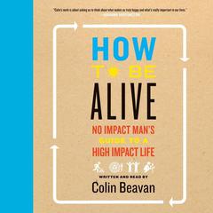 How to Be Alive by Colin Beavan audiobook