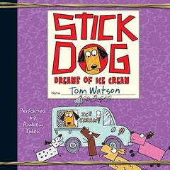 Stick Dog Dreams of Ice Cream by Tom Watson audiobook