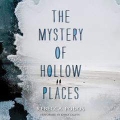 The Mystery of Hollow Places by Rebecca Podos audiobook