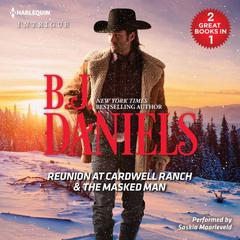Reunion at Cardwell Ranch & The Masked Man by B. J. Daniels audiobook