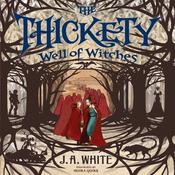 The Thickety #3: Well of Witches by  J. A. White audiobook