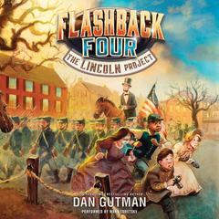 The Flashback Four #1: The Lincoln Project by Dan Gutman audiobook