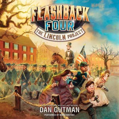 The Flashback Four #1: The Lincoln Project by Dan Gutman audiobook