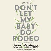 Don't Let My Baby Do Rodeo by  Boris Fishman audiobook
