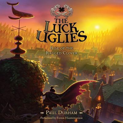 The Luck Uglies #3: Rise of the Ragged Clover by Paul Durham audiobook
