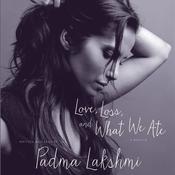 Love, Loss, and What We Ate by  Padma Lakshmi audiobook