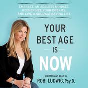 Your Best Age Is Now by  Robi Ludwig PsyD audiobook