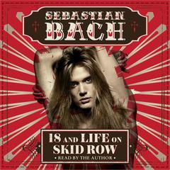 18 and Life on Skid Row by Sebastian Bach audiobook