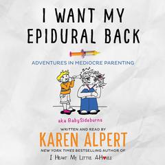 I Want My Epidural Back by Karen Alpert audiobook