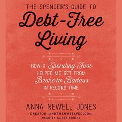 The Spender's Guide to Debt-Free Living by Anna Newell Jones audiobook