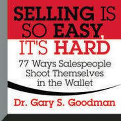 Selling is So Easy, It's Hard by Gary S. Goodman audiobook